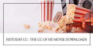 Read more about the article HDToday.CC – Website of HD Movie Downloads
