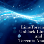 LimeTorrents Proxy – Unblock LimeTorrents and Download Torrents Anonymously