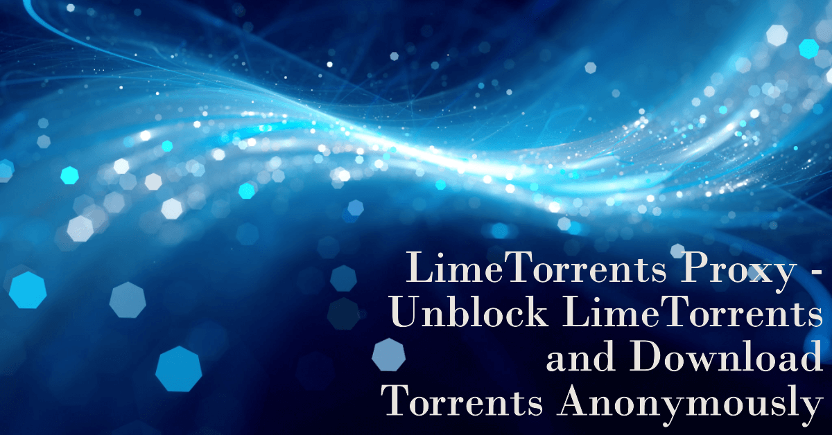 You are currently viewing LimeTorrents Proxy – Unblock LimeTorrents and Download Torrents Anonymously