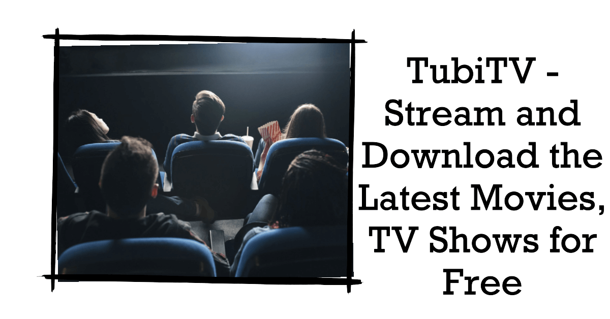 You are currently viewing TubiTV – Stream and Download the Latest Movies, TV Shows for Free