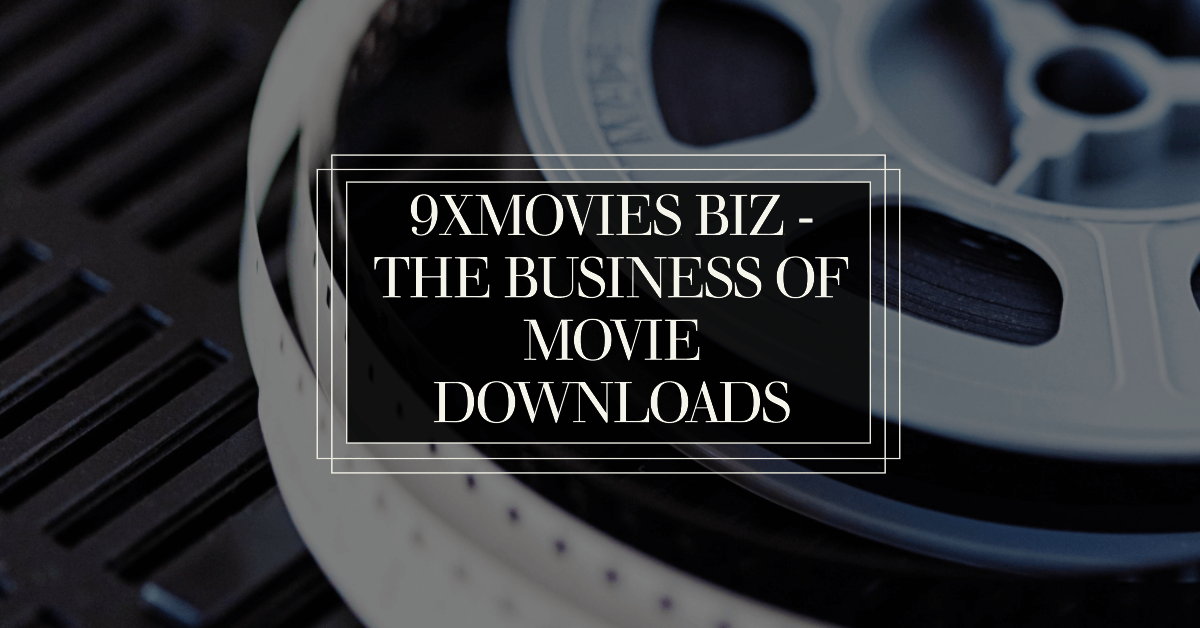 You are currently viewing 9xMovies.Biz – The Business of Movie Downloads