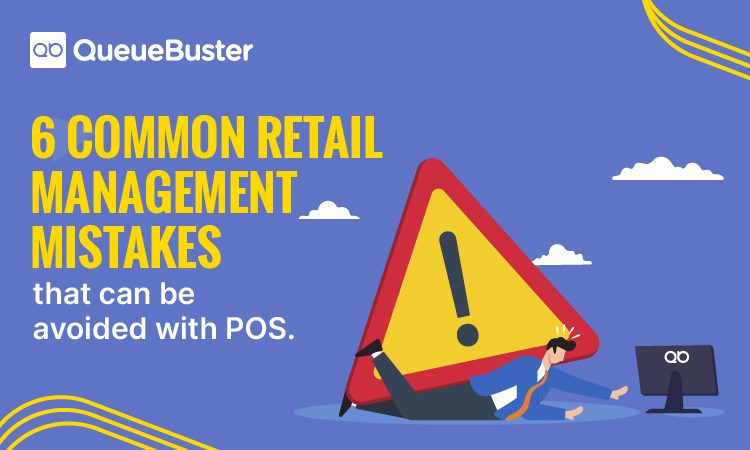 6 Common Retail Management Mistakes that Can Be Avoided with a Robust POS