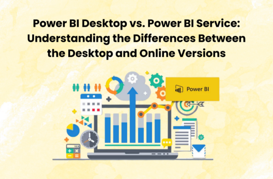 Power BI Desktop vs. Power BI Service: Understanding the Differences…