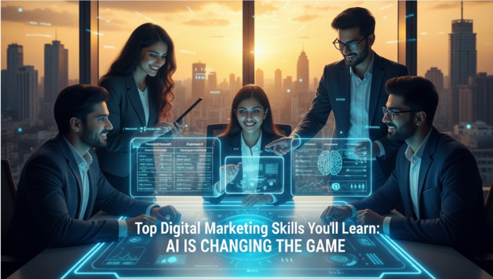 Top Digital Marketing Skills You’ll Learn from Modern Digital Marketing Courses (and How AI Is Changing Them)